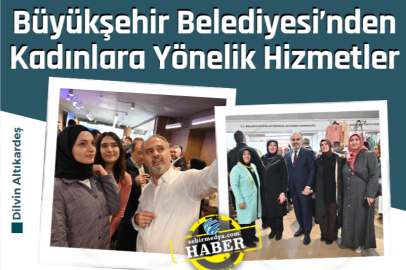 Büyükşehir Belediyesi’nden Kadınlara Yönelik Hizmetler