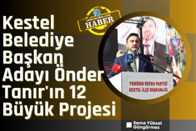 Kestel Belediye Başkan Adayı Önder Tanır'ın 12 Büyük Projesi