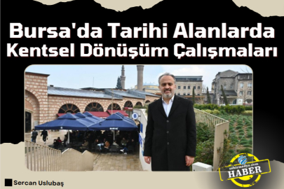 Bursa'da Tarihi Alanlarda Kentsel Dönüşüm Çalışmaları