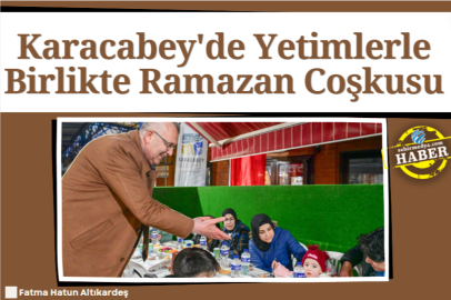 Karacabey'de Yetimlerle Birlikte Ramazan Coşkusu