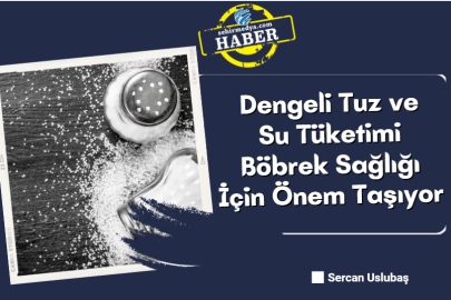 Dengeli Tuz ve Su Tüketimi Böbrek Sağlığı İçin Önem Taşıyor