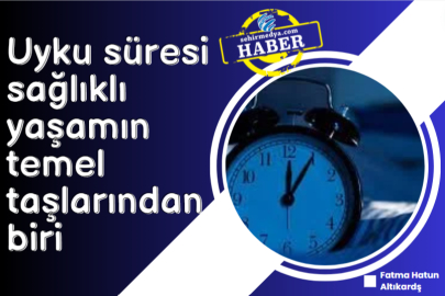 Uyku süresi sağlıklı yaşamın temel taşlarından biri