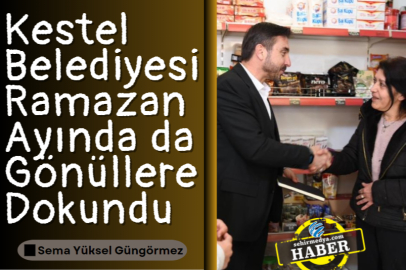 Kestel Belediyesi Ramazan Ayında da Gönüllere Dokundu