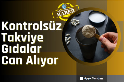 Kontrolsüz Takviye Gıdalar Can Alıyor
