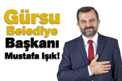 Gürsu Belediye Başkanı Mustafa Işık!