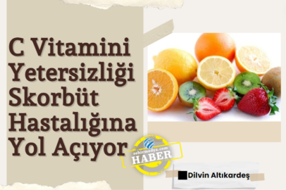 C Vitamini Yetersizliği Skorbüt Hastalığına Yol Açıyor