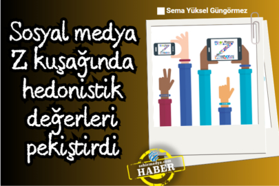 Sosyal medya Z kuşağında hedonistik değerleri pekiştirdi