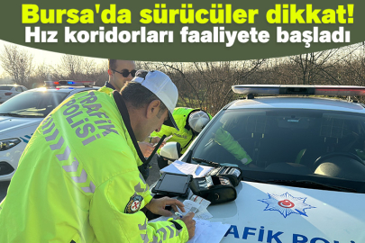 Bursa'da sürücüler dikkat! Hız koridorları faaliyete başladı