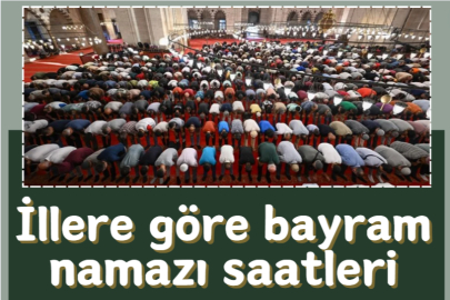 İllere göre bayram namazı saatleri