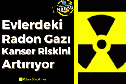 Evlerdeki Radon Gazı Kanser Riskini Artırıyor