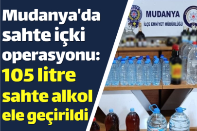 Mudanya'da sahte içki operasyonu: 105 litre sahte alkol ele geçirildi