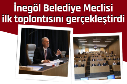 İnegöl Belediye Meclisi ilk toplantısını gerçekleştirdi