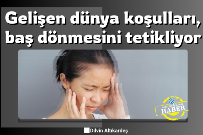 Gelişen dünya koşulları, baş dönmesini tetikliyor