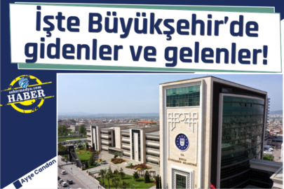 İşte Büyükşehir’de gidenler ve gelenler!