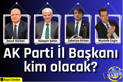 AK Parti İl Başkanı kim olacak?