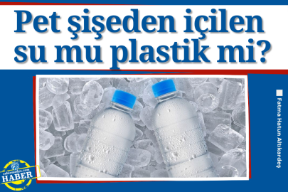 Pet şişeden içilen su mu plastik mi?