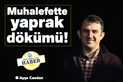 Muhalefette yaprak dökümü!