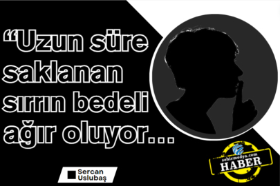 “Uzun süre saklanan sırrın bedeli ağır oluyor…
