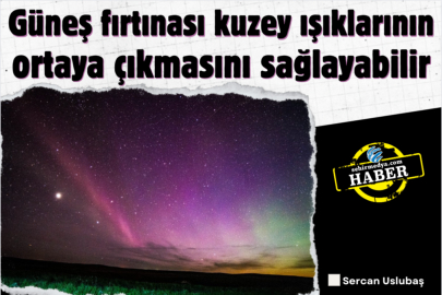Güneş fırtınası kuzey ışıklarının ortaya çıkmasını sağlayabilir