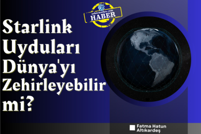 Starlink Uyduları Dünya'yı Zehirleyebilir mi?