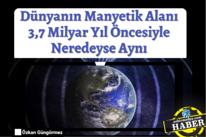 Dünyanın Manyetik Alanı 3,7 Milyar Yıl Öncesiyle Neredeyse Aynı