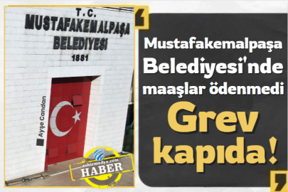 Mustafakemalpaşa Belediyesinde maaşlar ödenmedi  Grev kapıda