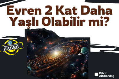Evren 2 Kat Daha Yaşlı Olabilir mi?