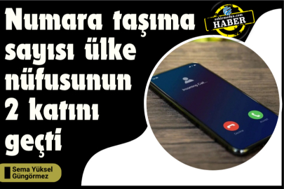 Numara taşıma sayısı ülke nüfusunun 2 katını geçti 