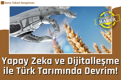 Yapay Zeka ve Dijitalleşme ile Türk Tarımında Devrim!