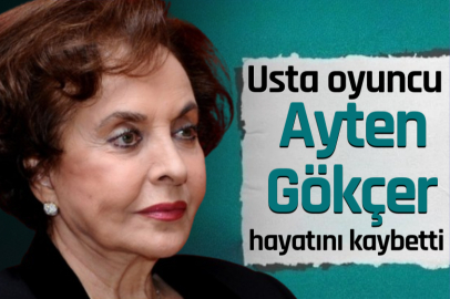 Usta oyuncu Ayten Gökçer hayatını kaybetti