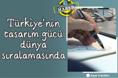 Türkiye'nin tasarım gücü dünya sıralamasında 