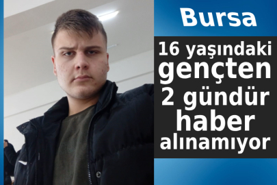 16 yaşındaki gençten 2 gündür haber alınamıyor