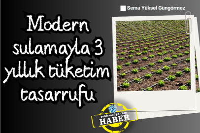 Modern sulamayla 3 yıllık tüketim tasarrufu