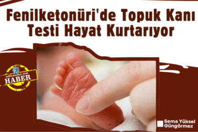 Fenilketonüri'de Topuk Kanı Testi Hayat Kurtarıyor
