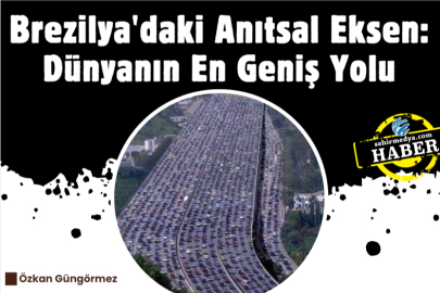 Brezilya'daki Anıtsal Eksen: Dünyanın En Geniş Yolu