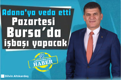 Adana'ya veda etti Pazartesi Bursa’da işbaşı yapacak