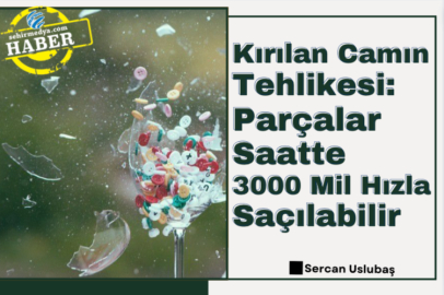 Kırılan Camın Tehlikesi: Parçalar Saatte 3000 Mil Hızla Saçılabilir