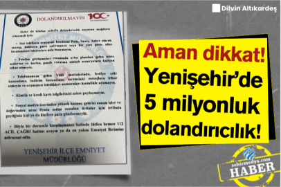 Aman dikkat!  Yenişehir’de 5 milyonluk dolandırıcılık!