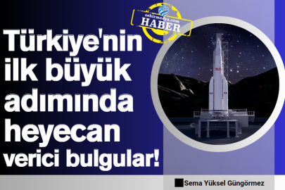 Türkiye'nin ilk büyük adımında heyecan verici bulgular!