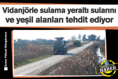 Vidanjörle sulama yeraltı sularını ve yeşil alanları tehdit ediyor