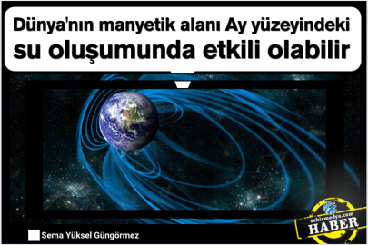 Dünya'nın manyetik alanı Ay yüzeyindeki su oluşumunda etkili olabilir