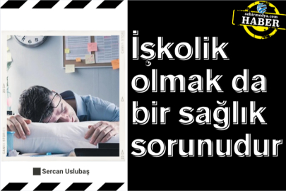 İşkolik olmak da bir sağlık sorunudur