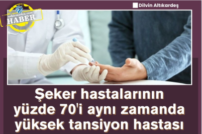 Şeker hastalarının yüzde 70'i aynı zamanda yüksek tansiyon hastası