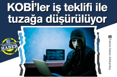 KOBİ’ler iş teklifi ile tuzağa  düşürülüyor