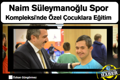 Naim Süleymanoğlu Spor Kompleksi'nde Özel Çocuklara Eğitim