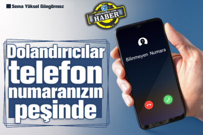 Dolandırıcılar telefon numaranızın peşinde