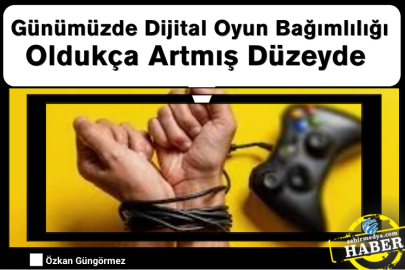 Günümüzde Dijital Oyun Bağımlılığı Oldukça Artmış Düzeyde 