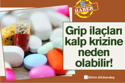 Grip ilaçları kalp krizine neden olabilir!