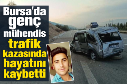 Bursa'da genç mühendis trafik kazasında hayatını kaybetti