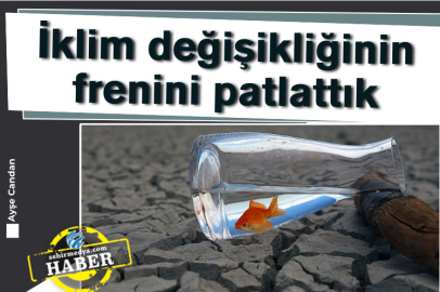 İklim değişikliğinin frenini patlattık